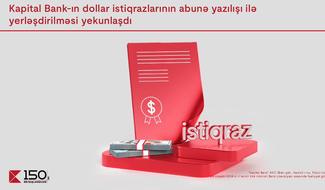 Kapital Bank-ın dollar istiqrazlarının abunə yazılışı ilə yerləşdirilməsi yekunlaşdı