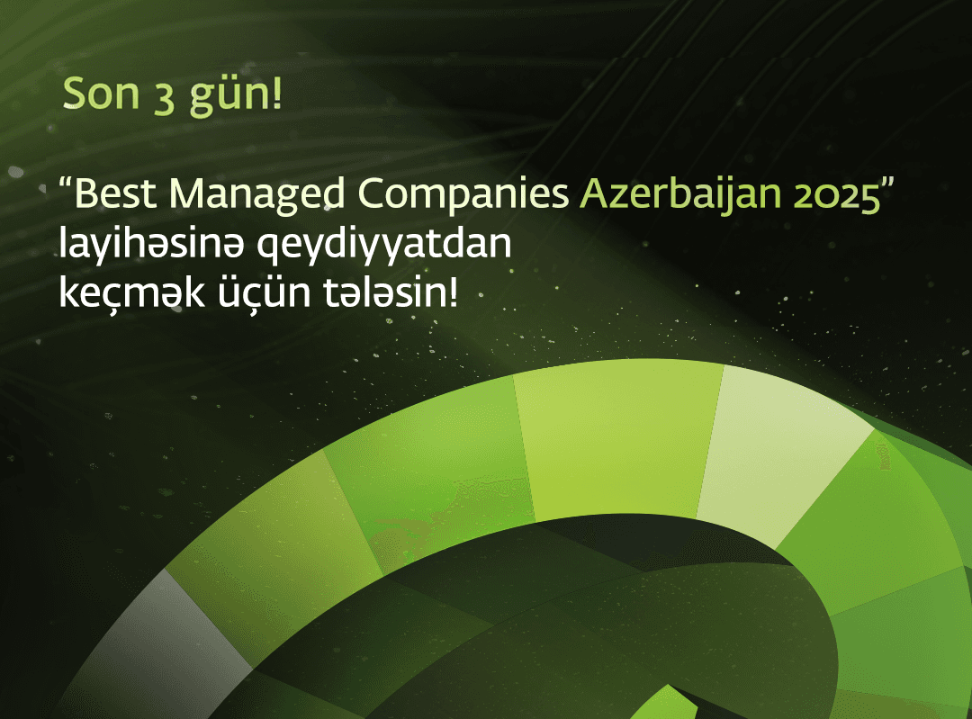 “Best Managed Companies Azerbaijan 2025”
biznes müsabiqəsinə qoşulmaq üçün
son 3 gün qalıb