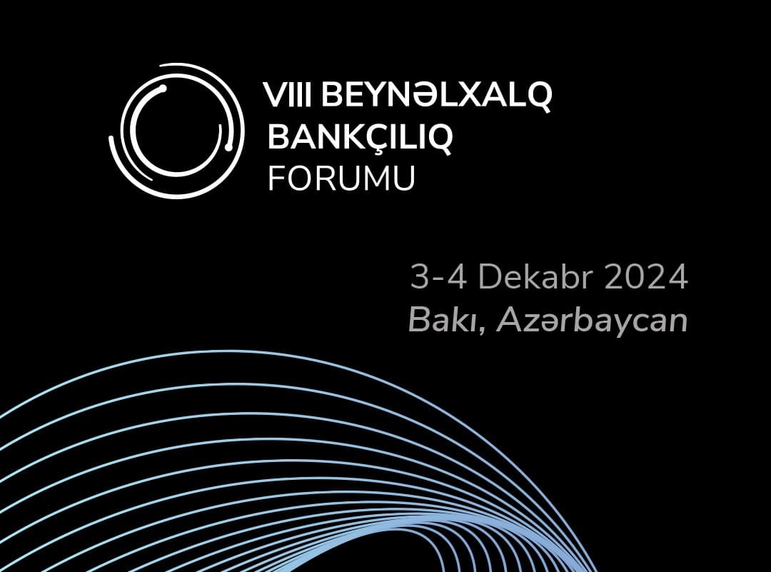 Bakıda VIII BEYNƏLXALQ BANKÇILIQ FORUMU (IBF 2024) keçiriləcək