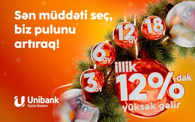 Unibank-a 3-24 ay müddətinə əmanət qoy, yüksək gəlir qazan!