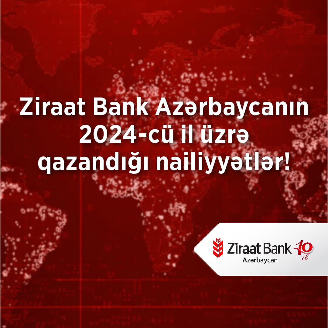Ziraat Bank Azərbaycan 2024-cü ili uğurlu göstəricilərlə yekunlaşdırıb