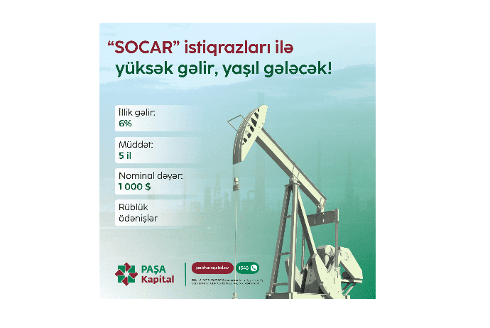 PAŞA Kapital-dan SOCAR-ın yeni “yaşıl” istiqrazlarına investisiya fürsəti