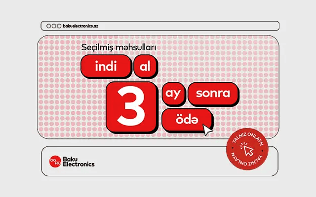 Baku Electronics-də indi al, 3 ay sonra ödə kampaniyası!