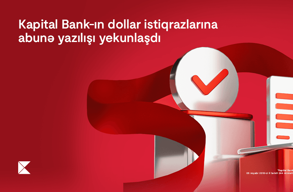 Kapital Bank-ın dollar istiqrazlarına abunə yazılışı yekunlaşdı