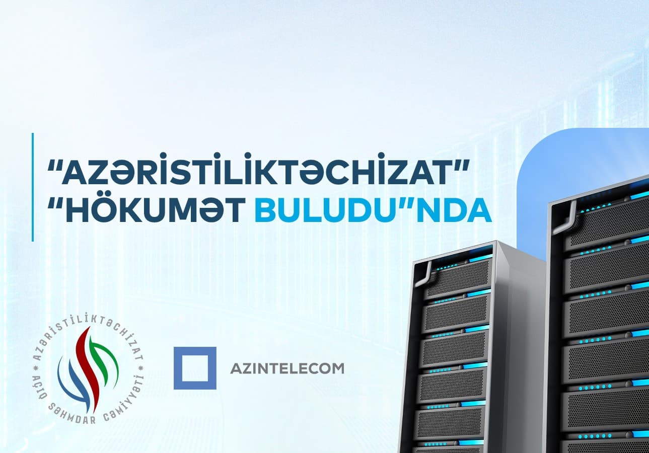 “Azəristiliktəchizat” İT sistemlərini “Hökumət buludu”na köçürüb