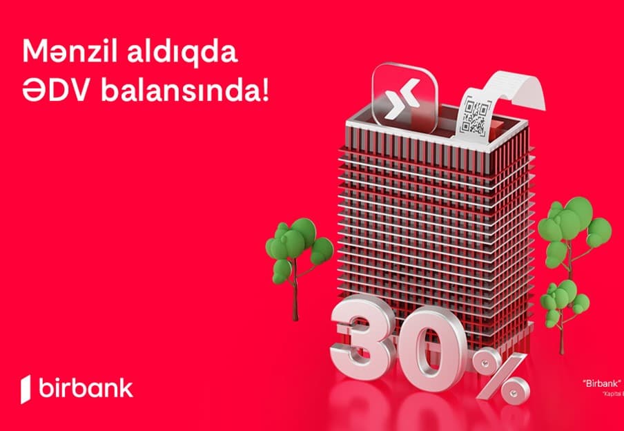 Birbank-da daşınmaz əmlak üzrə ƏDV-nin 30%-ni geri almaq imkanı davam edir