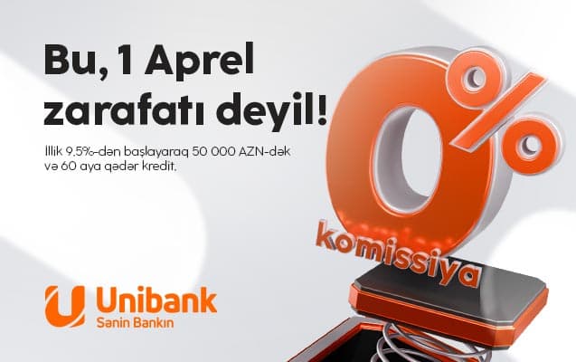 Unibank-dan 1 aprel aksiyası: Komissiyasız kredit!