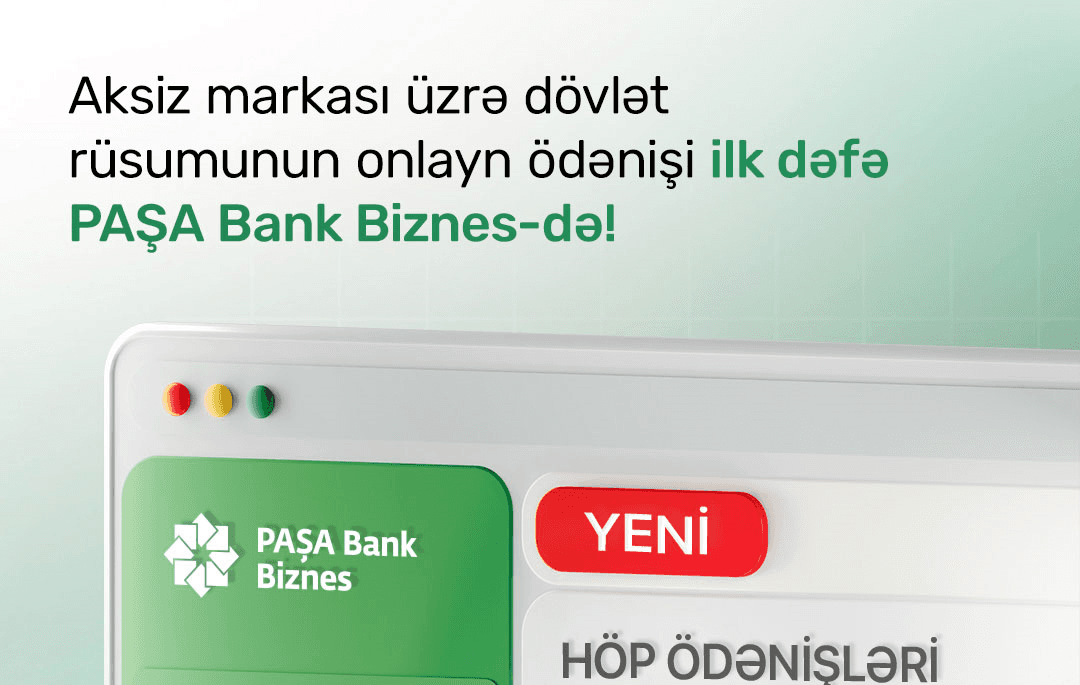 “PAŞA Bank” "Aksiz markasının verilməsinə görə" dövlət rüsumunun onlayn ödəniş xidmətini təqdim edən ilk bank oldu