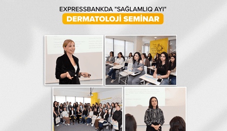 Expressbank-da “Dermatoloji Seminar” keçirilib – Sağlamlıq ayı