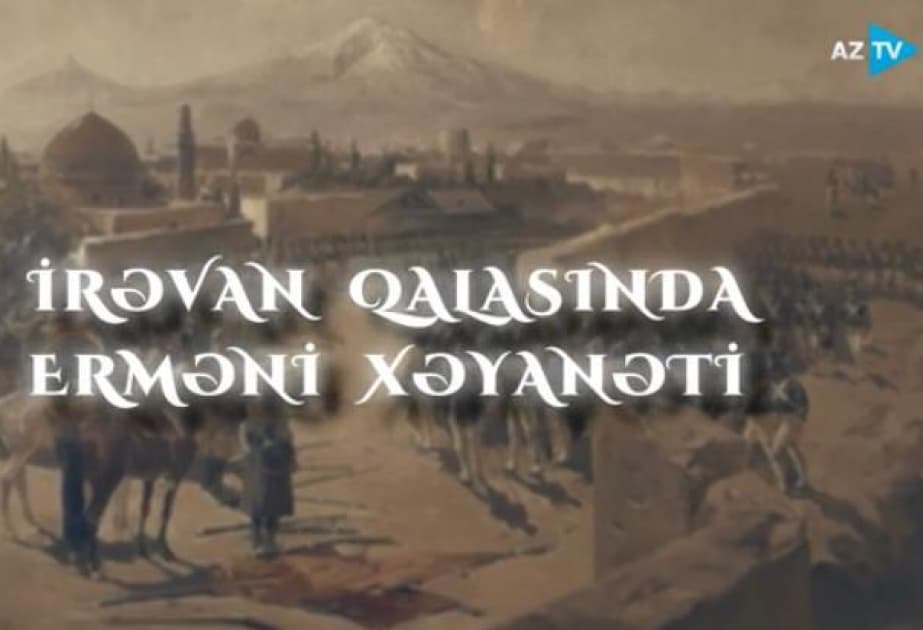 Yeni sənədli film: “İrəvan qalasında erməni xəyanəti”