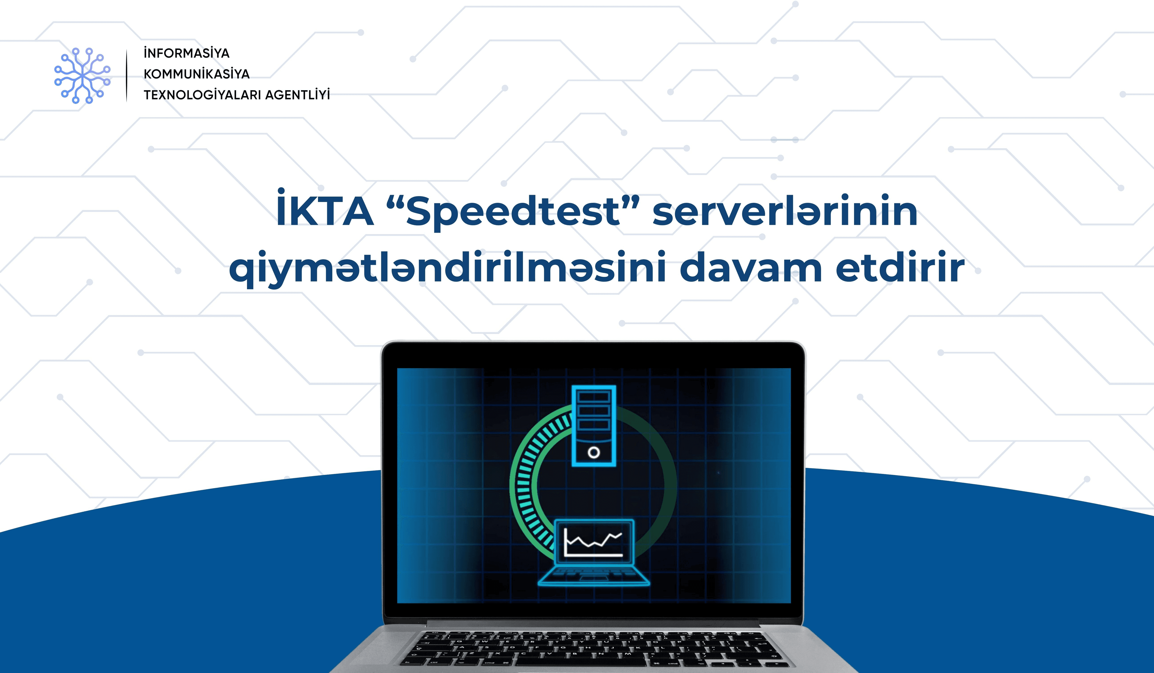 İKTA “Speedtest” serverlərinin qiymətləndirilməsini davam etdirir