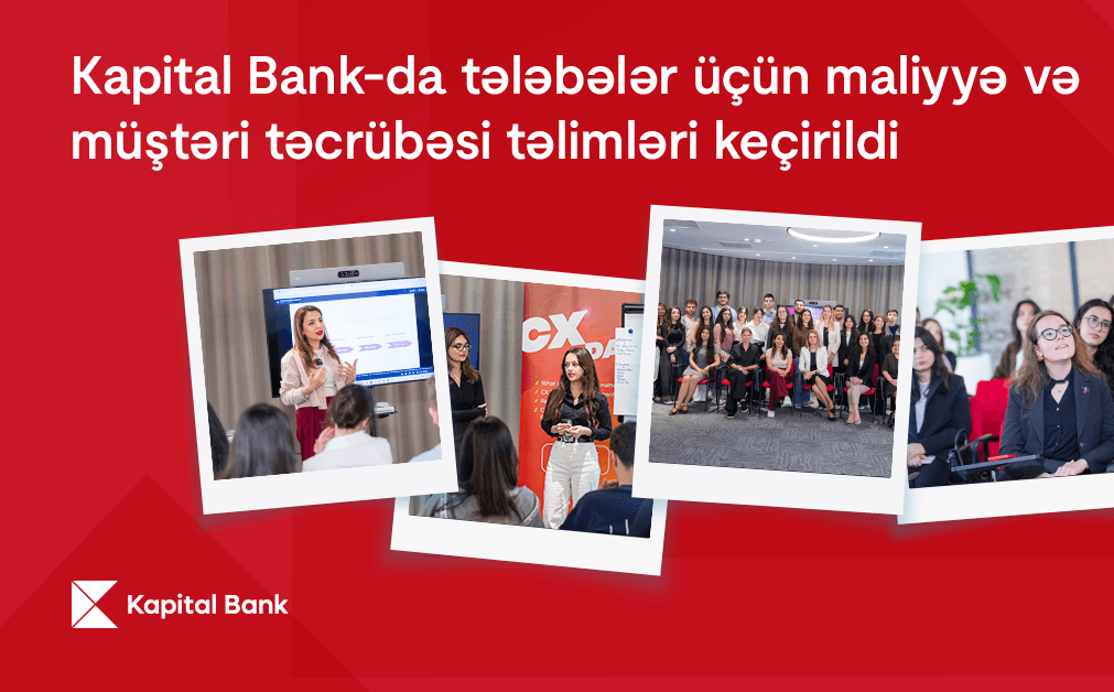 Kapital Bank-da tələbələr üçün maliyyə və müştəri təcrübəsi təlimləri keçirildi
