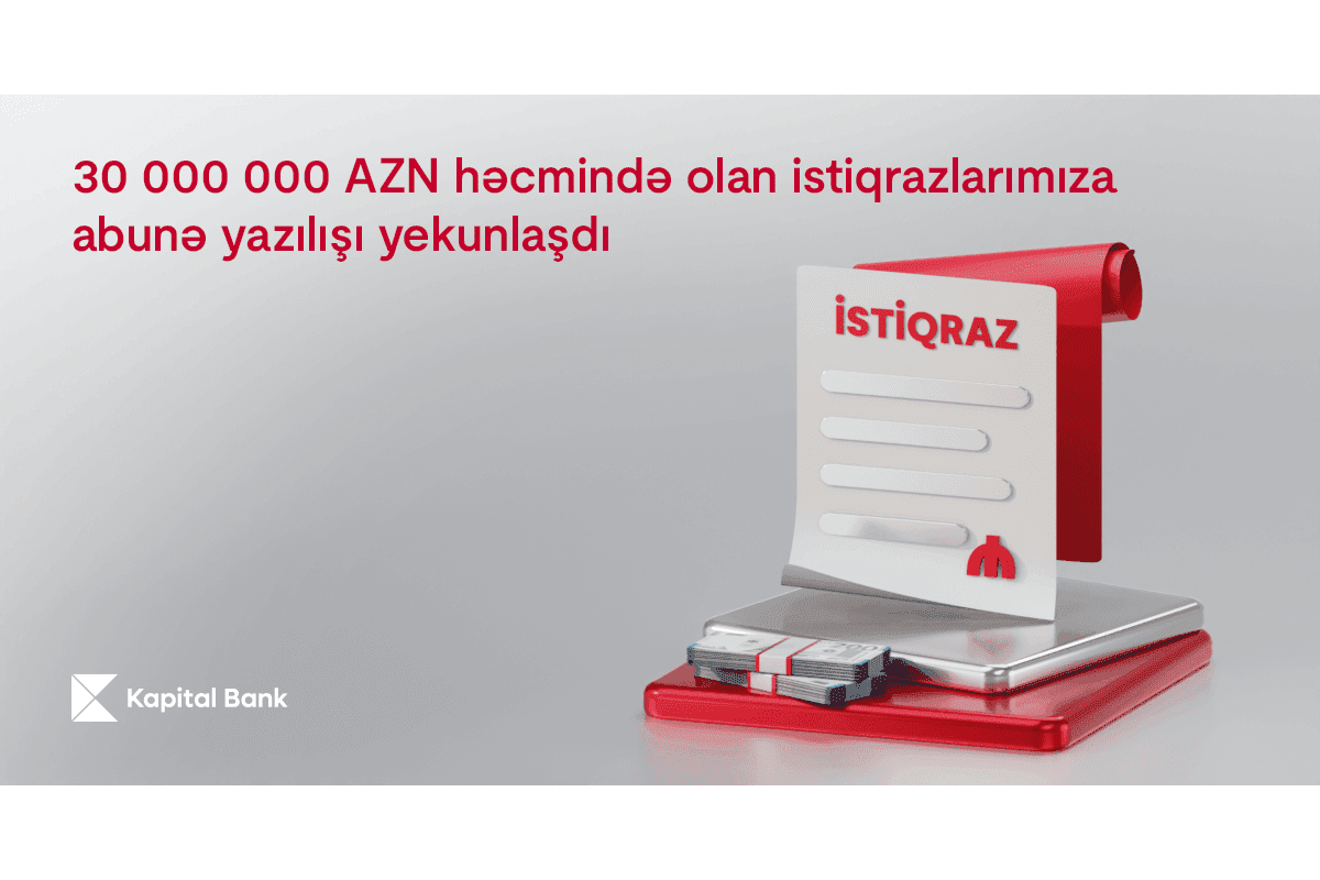 Kapital Bank-ın 30 000 000 AZN həcmində istiqrazlarının yerləşdirilməsi başa çatdı