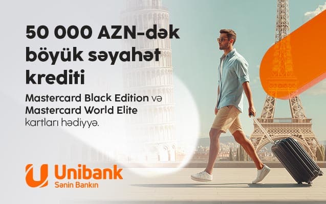 Bu yay sərhədləri yox, imtiyazları keçin “Unibank”dan kredit götürün — premium səviyyəli səyahət hədiyyəniz olsun!