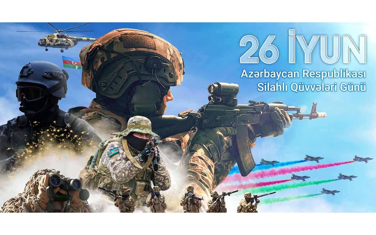 26 İyun – Azərbaycan Silahlı Qüvvələr Günü: Müstəqilliyimizin və Qüdrətimizin Rəmzi