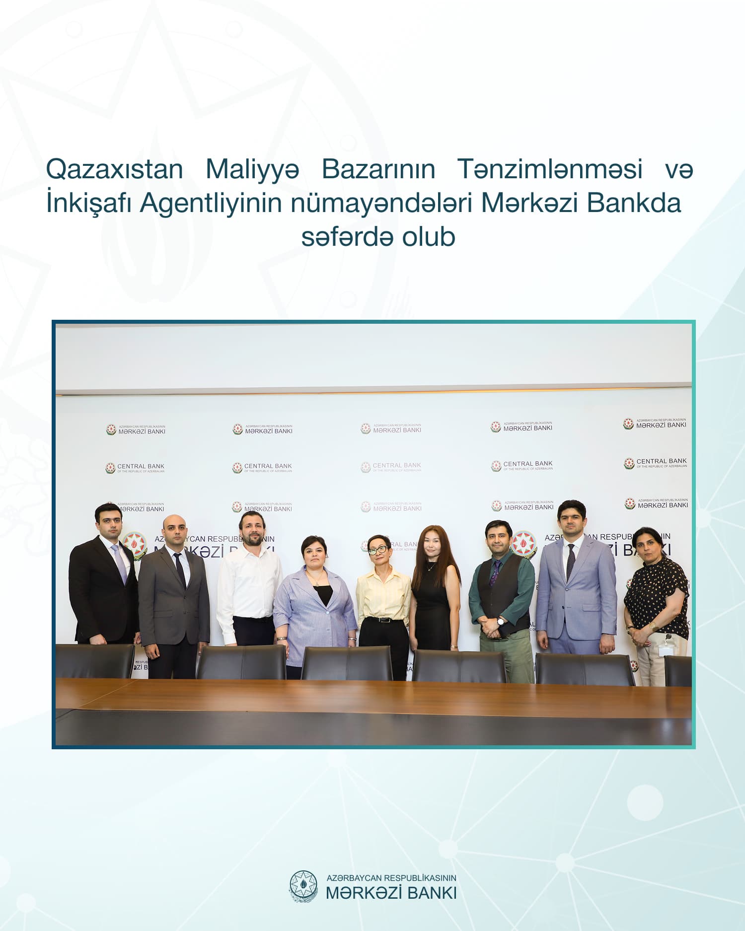 Azərbaycan Mərkəzi Bankı Qazaxıstanın Maliyyə Bazarının Tənzimlənməsi və İnkişafı Agentliyinin nümayəndələrini qəbul edib