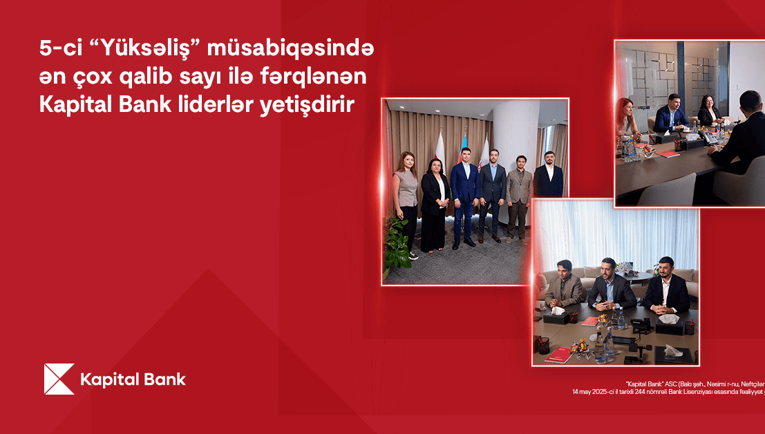 5-ci “Yüksəliş” müsabiqəsində ən çox qalib sayı ilə fərqlənən Kapital Bank liderlər yetişdirir