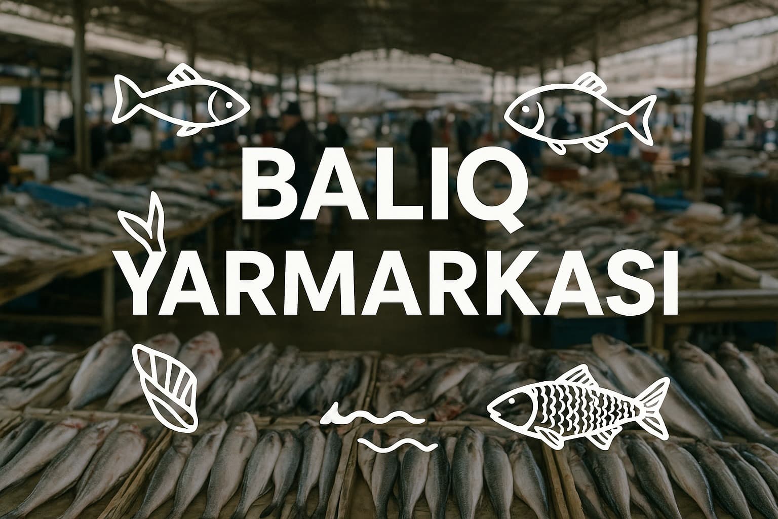 Balıq məhsulları digər bazarlara nisbətən daha münasib qiymətlərlə təqdim olunacaq