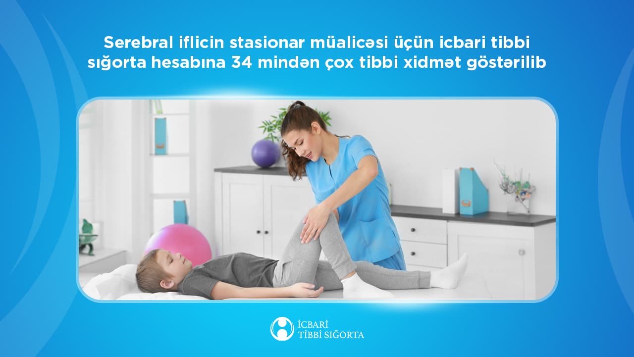 Serebral iflicin stasionar müalicəsi üçün icbari tibbi sığorta hesabına 34 mindən çox tibbi xidmət göstərilib