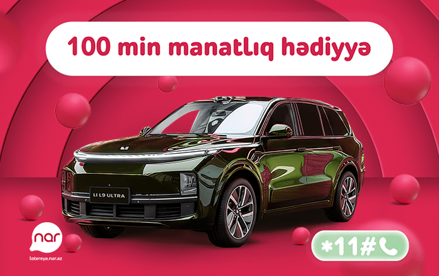 “Nar” lotereyasında böyük finala az qaldı – “Li L9 Ultra” avtomobili səni gözləyir