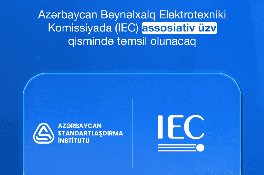 Ölkəmiz Beynəlxalq Elektrotexniki Komissiyada (IEC) assosiativ üzv qismində təmsil olunacaq