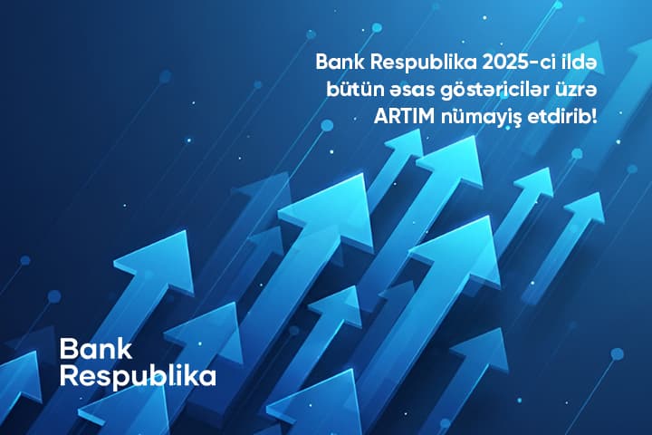 Bank Respublika 2025-ci ili rekord göstəricilərlə başa vurub