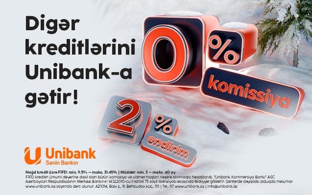 Unibankın 0 % komissiyalı, 2 % endirimli kredit kampaniyası davam edir