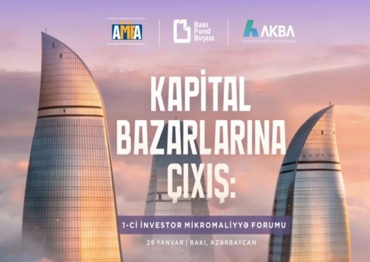 Bakıda “Kapital bazarlarına çıxış: 1-ci İnvestor – Mikromaliyyə Forumu” keçirilir