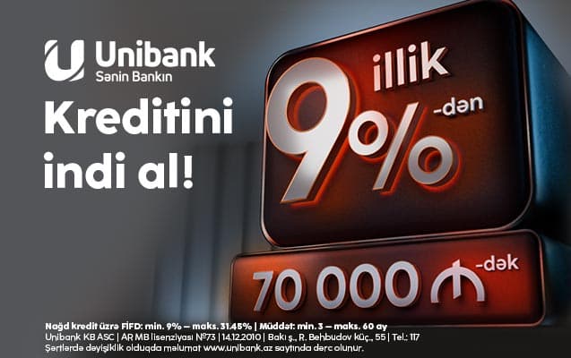 Unibankdan yeni qərar: nağd kreditlər 9%-dən, maksimal məbləğ 70 000 manat
