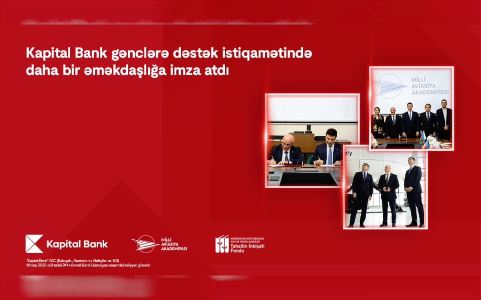Kapital Bank və Milli Aviasiya Akademiyası arasında əməkdaşlıq memorandumu imzalanıb
