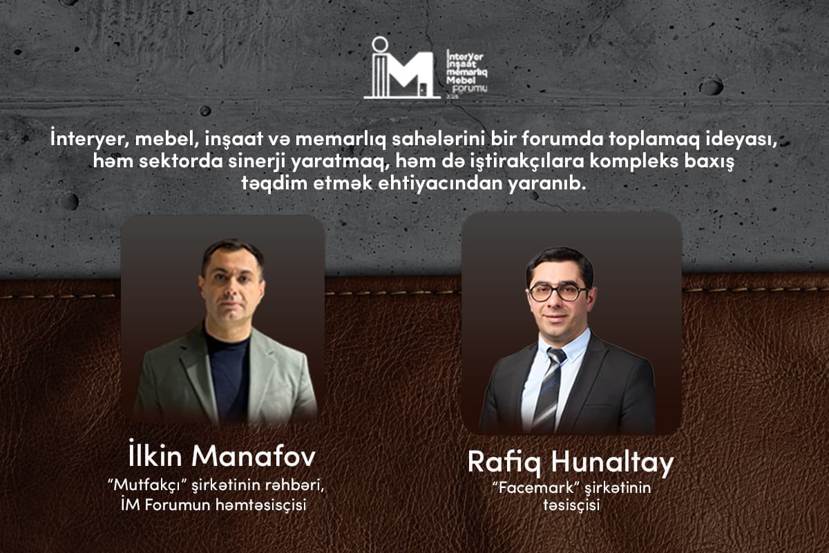 İnteryer, mebel, inşaat və memarlıq sahələri eyni forumda birləşir: Sektorda sinerji yaradılacaq