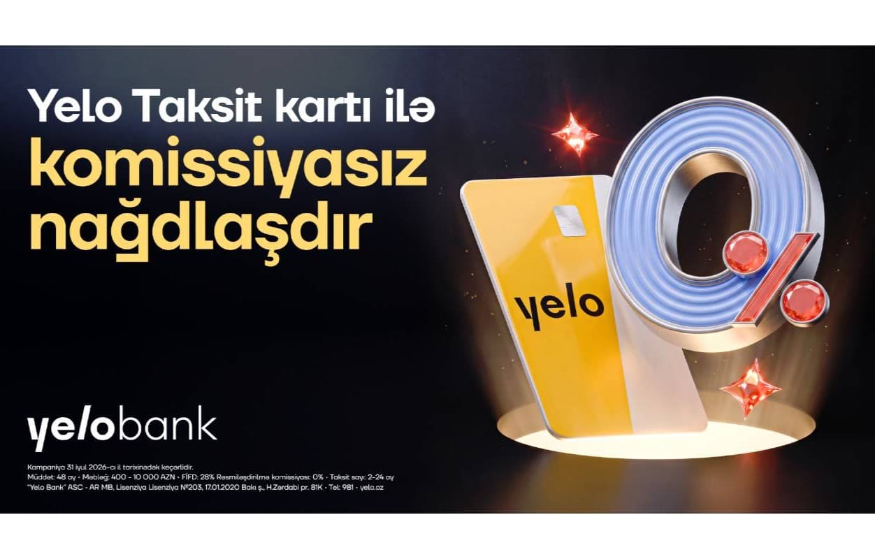 Yelo Taksit kartında komissiyasız nağdlaşdırma kampaniyası başladı! Yelo Taksit kartında komissiyasız nağdlaşdırma kampaniyası başladı!