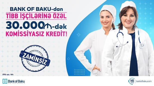 Bank of Baku-dan tibb işçilərinə özəl KOMİSSİYASIZ, ZAMİNSİZ 30.000 AZN-dək KREDİT! Bank of Baku-dan tibb işçilərinə özəl KOMİSSİYASIZ, ZAMİNSİZ 30.000 AZN-dək KREDİT!
