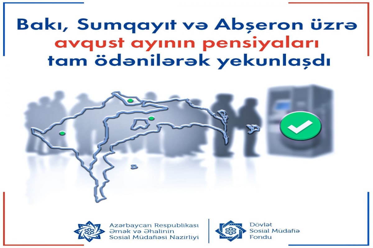 Bakı, Sumqayıt və Abşeron üzrə avqust ayının pensiyaları ödənilib Bakı, Sumqayıt və Abşeron üzrə avqust ayının pensiyaları ödənilib