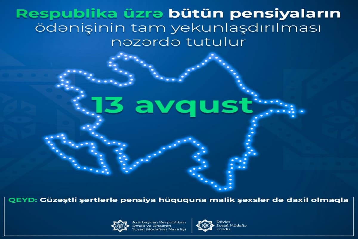 Avqustun 13-də bütün pensiyaların ödənişi tam yekunlaşacaq Avqustun 13-də bütün pensiyaların ödənişi tam yekunlaşacaq