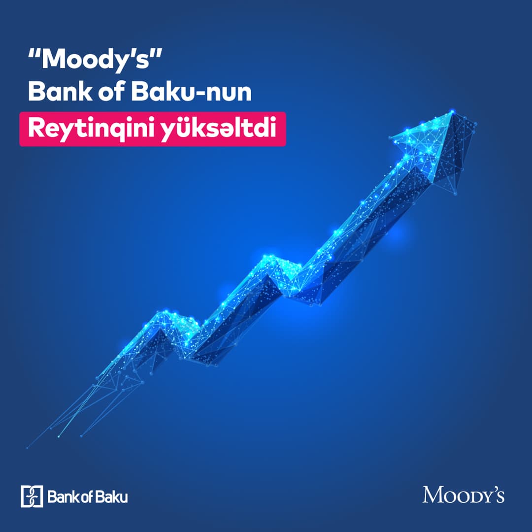 Moody’s agentliyi Bank of Baku-nun reytinqini bir daha yüksəltdi Moody’s agentliyi Bank of Baku-nun reytinqini bir daha yüksəltdi