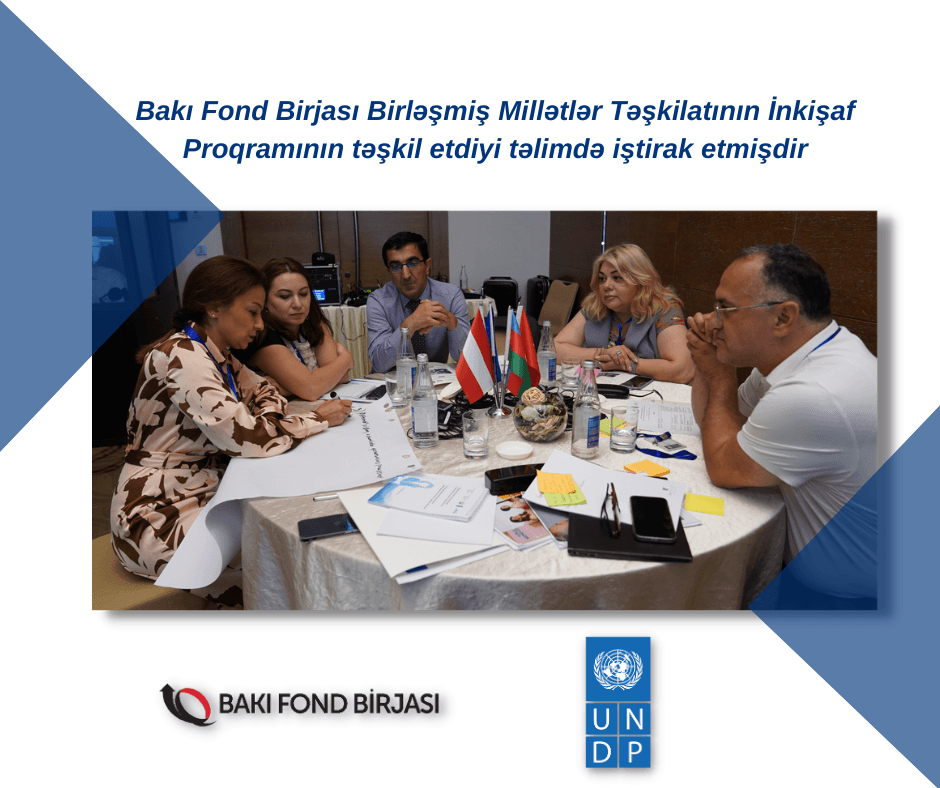 Bakı Fond Birjası Birləşmiş Millətlər Təşkilatının İnkişaf Proqramının təşkil etdiyi təlimdə iştirak edib Bakı Fond Birjası Birləşmiş Millətlər Təşkilatının İnkişaf Proqramının təşkil etdiyi təlimdə iştirak edib