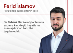 Fərid İslamov: “Birbank Star-la müştərilərimizə sadəcə kart deyil, həyatlarını asanlaşdıracaq təcrübə təqdim edirik”