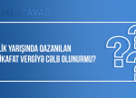 Bilik yarışında qazanılan mükafat vergiyə cəlb olunurmu?