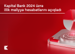 Kapital Bank 2024-cü il üzrə maliyyə nəticələrini elan edib