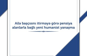 Ailə başçısını itirməyə görə pensiya alanlarla  bağlı yeni humanist yanaşma