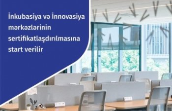 Azərbaycandakı inkubasiya və innovasiya mərkəzlərinin beynəlxalq akreditasiyasına başlanılır