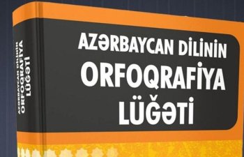 Azərbaycan dilinin yeni orfoqrafiya lüğətinə 6 mindən çox söz əlavə olunub