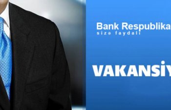 “Bank Respublika” işçi axtarır – VAKANSİYA