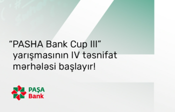 “PASHA Bank Cup III” yarışmasının IV təsnifat mərhələsi başlayır