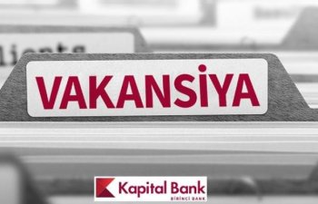 Kapital Bank işçi axtarır – VAKANSİYA