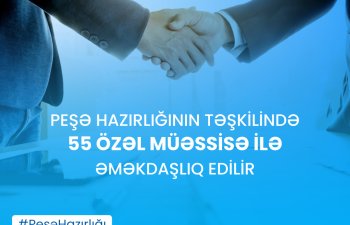 Peşə hazırlığının təşkilində 55 özəl müəssisə ilə əməkdaşlıq edilir