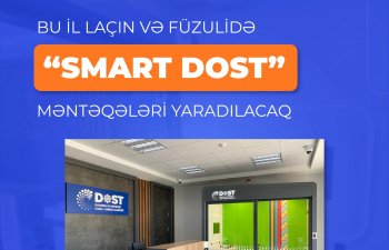 Bu il Laçın və Füzulidə də “Smart DOST” məntəqələri yaradılacaq