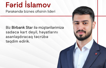 Fərid İslamov: “Birbank Star-la müştərilərimizə sadəcə kart deyil, həyatlarını asanlaşdıracaq təcrübə təqdim edirik”