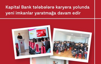 Kapital Bank tələbələrə karyera yolunda yeni imkanlar yaratmağa davam edir